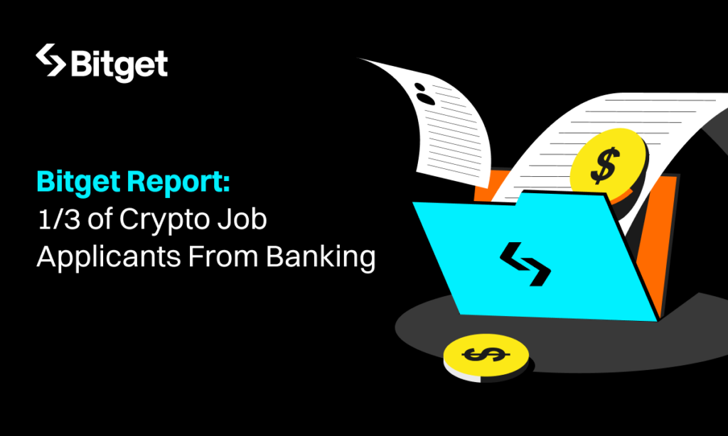 Отчет Bitget показывает, что 33% кандидатов на работу в сфере криптовалют приходят из банковского сектора